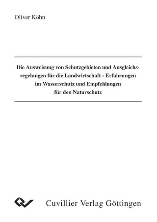 Die Ausweisung von Schutzgebieten und Ausgleichsregelungen für die Landwirtschaft - Erfahrungen im Wasserschutz und Empfehlungen für den Naturschutz