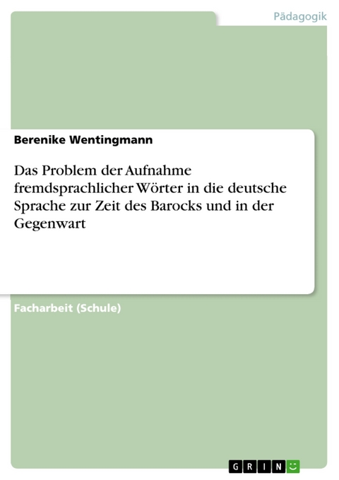 Das Problem der Aufnahme fremdsprachlicher Wörter in die deutsche Sprache zur Zeit des Barocks und in der Gegenwart - Berenike Wentingmann
