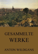 Gesammelte Werke - Anton Wildgans