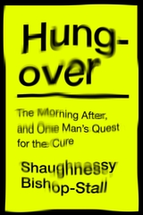 Hungover: A History of the Morning After and One Man’s Quest for a Cure - Shaughnessy Bishop-stall