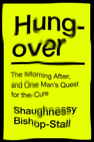 Hungover: A History of the Morning After and One Man’s Quest for a Cure