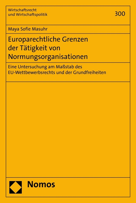 Europarechtliche Grenzen der T&auml;tigkeit von Normungsorganisationen - Maya Sofie Masuhr