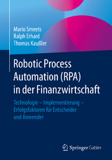 Robotic Process Automation (RPA) in der Finanzwirtschaft - Mario Smeets, Ralph Erhard, Thomas Kaußler