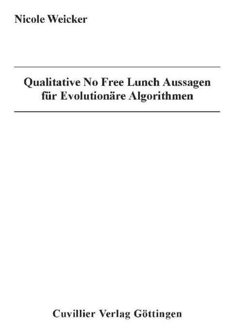 Qualitative No Free Lunch Aussagen für Evolutionäre Algorithmen -  Nicole Weicker