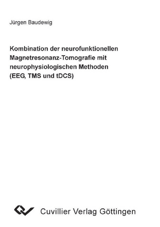Kombination der neurofunktionellen Magnetresonanz-Tomografie mit neurophysiologischen Methoden (EEG, TMS und tDCS)
