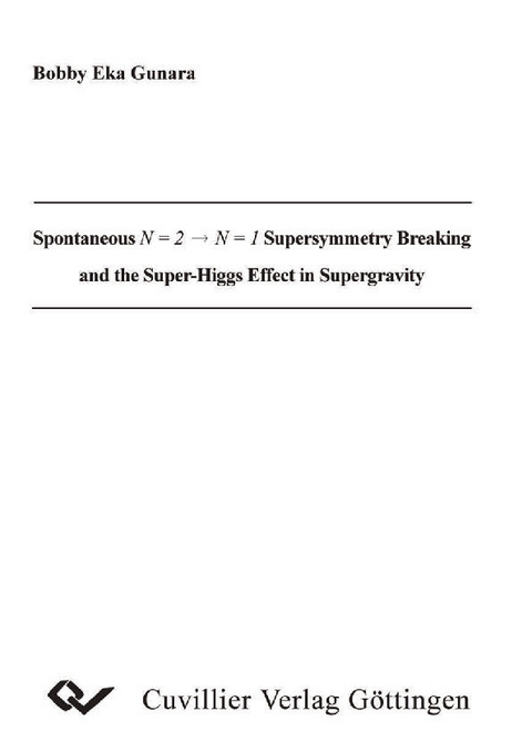 Spontaneus N = 2 N = 1 Supersymmetry Breaking and the Super-Higgs Effect in Supergravity -  Bobby Gunara