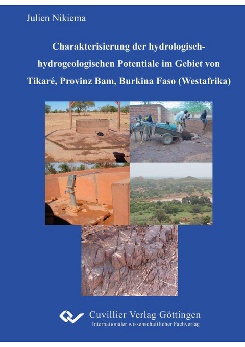 Charakterisierung der hydrologischhydrogeologischen Potentiale im Gebiet von Tikaré, Provinz Bam, Burkina Faso (Westafrika) -  Julien Nikiema