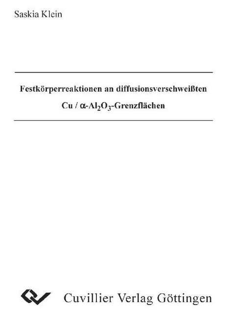 Festkörperraktionen an diffusionsverschweißten Cu/a-AL2O3-Grenzflächen -  Saskia Klein