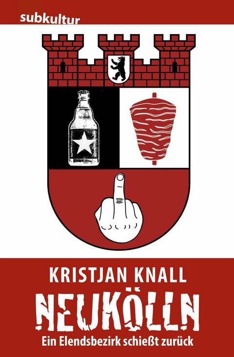 Neuk&ouml;lln - Ein Elendsbezirk schie&szlig;t zur&uuml;ck -  Kristjan Knall