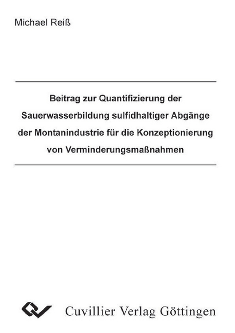 Beitrag zur Quantifizierung der Sauerwasserbildung sulfadhaltiger Abgänge der Montanindustrie für die Konzeptionierung von Verminderungsmanahmen -  Michael Rei&  #xDF;  