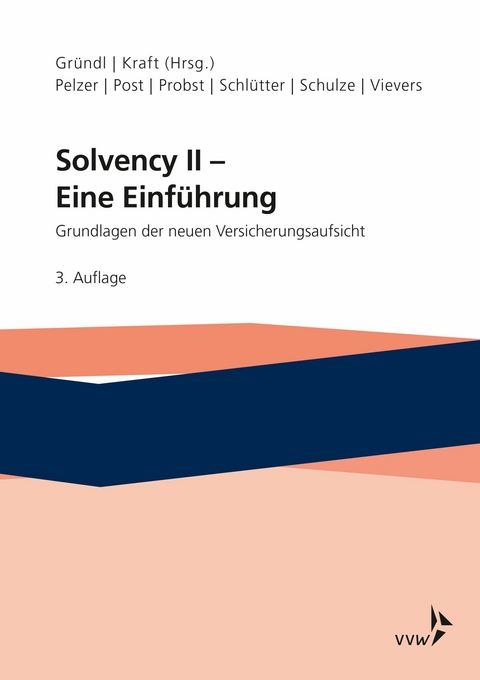 Solvency II - Eine Einf&uuml;hrung -  Helmut Gr&uuml;ndl,  Mirko Kraft,  Thomas Post,  Roman N. Schulze,  Sabine Pelzer,  Sebastian Schl&uuml;tter