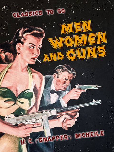 Men, Women and Guns -  "H. C. (""Snapper"") McNeile"