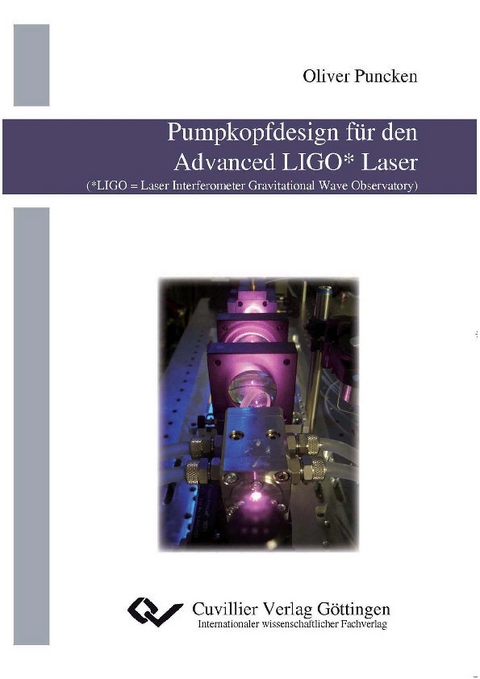 Pumpkopfdesign für den Advanced LIGO* Laser (*LIGO = Laser Interferometer Gravitational Wave Observatory) -  Oliver Puncken