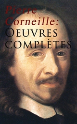 Pierre Corneille: Oeuvres compl&egrave;tes - Pierre Corneille