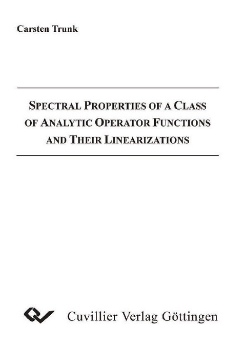 Spectral Properties of a Class of Analytic Operator Functions and Their Linearizations -  Carsten Trunk