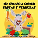 Me Encanta Comer Frutas y Verduras -  Shelley Admont