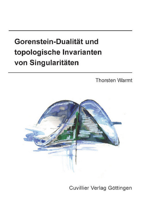 Gorenstein-Dualität und topologische Invarianten von Singularitäten -  Thorsten Warmt