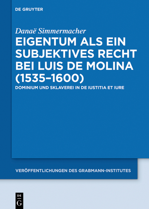 Eigentum als ein subjektives Recht bei Luis de Molina (1535&ndash;1600) - Dana&euml; Simmermacher