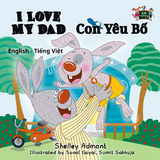 I Love My Dad (English Vietnamese Bilingual Book) -  Shelley Admont