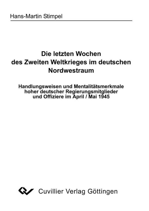 Die letzten Wochen des Zweiten Weltkrieges im deutschen Nordwestraum -  Hans-Martin Stimpel