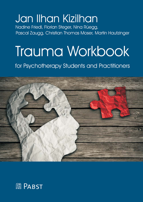Trauma Workbook for Psychotherapy Students and Practitioners -  Jan Ilhan Kizilhan,  Nadine Friedl,  Florian Steger,  Nina R&uuml;egg,  Pascal Zaugg,  Christian Thomas Moser