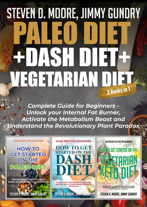Paleo Diet + Dash Diet + Vegetarian Diet: 3 Books in 1 -  Jimmy Gundry
