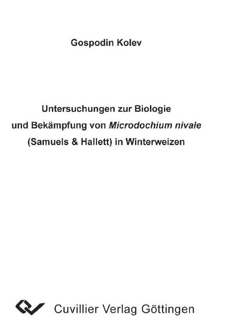 Untersuchungen zur Biologie und Bekämpfung von Microdochium nivale (Samuels & Hallett) In Winterweizen -  Gospodin Kolev