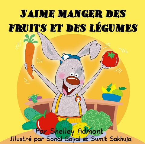 J''aime manger des fruits et des l&eacute;gumes -  Shelley Admont