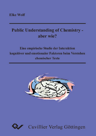 Public Understanding of Chemistry - ABER WIE? Eine empirische Studie der Interaktion kognitiver und emotionaler Faktoren beim Verstehen chemischer Texte