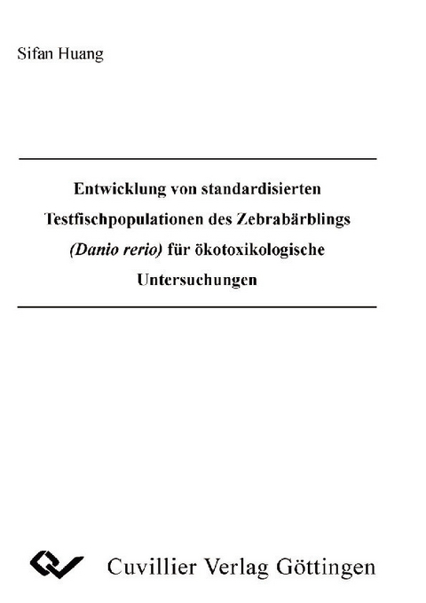 Entwicklung von standardisierten Testfischpopulationen des Zebrabärblings (Danio rerio) für ökotoxikologische Untersuchungen -  Sifan Huang