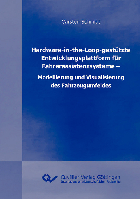 Hardware-in-the-Loop-gestützte Entwicklungsplattform für Fahrerassistenzsysteme – Modellierung und Visualisierung des Fahrzeugumfeldes -  Carsten Schmidt
