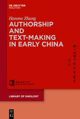Authorship and Text-making in Early China -  Hanmo Zhang
