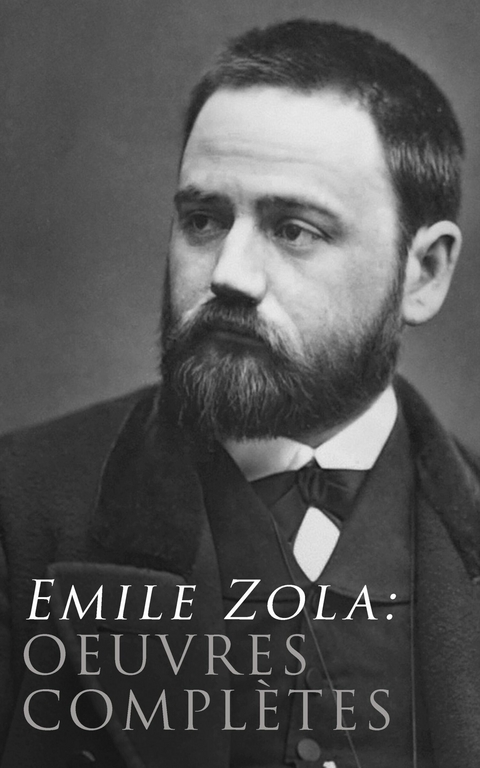 Emile Zola: Oeuvres compl&egrave;tes - &Eacute;mile Zola