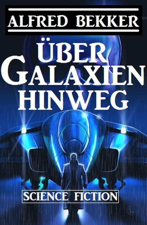 &Uuml;ber Galaxien hinweg -  Alfred Bekker