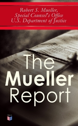 The Mueller Report - Robert S. Mueller, Special Counsel's Office U.S. Department of Justice
