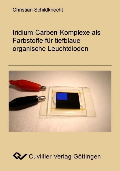 Iridium Carben Komplexe als Farbstoﬀe für tiefblaue organische Leuchtdioden -  Christian Schildknecht