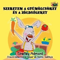 Szeretem a gy&uuml;m&ouml;lcs&ouml;ket &eacute;s a z&ouml;lds&eacute;geket -  Shelley Admont