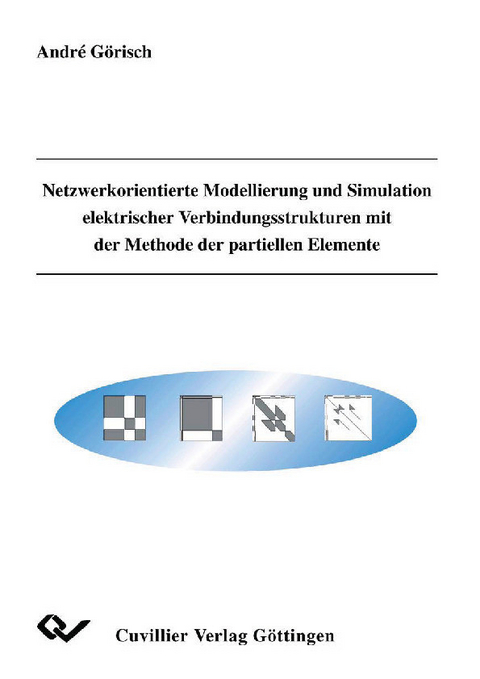 Netzwerkorientierte Modellierung und Simulation elektrischer Verbindungsstrukturen mit der Methode der partiellen Elemente -  Andr&  #xE9;  G&  #xF6;  risch