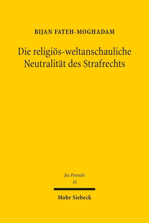 Die religiös-weltanschauliche Neutralität des Strafrechts -  Bijan Fateh-Moghadam