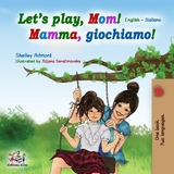 Let's Play, Mom! Mamma, giochiamo! -  Shelley Admont