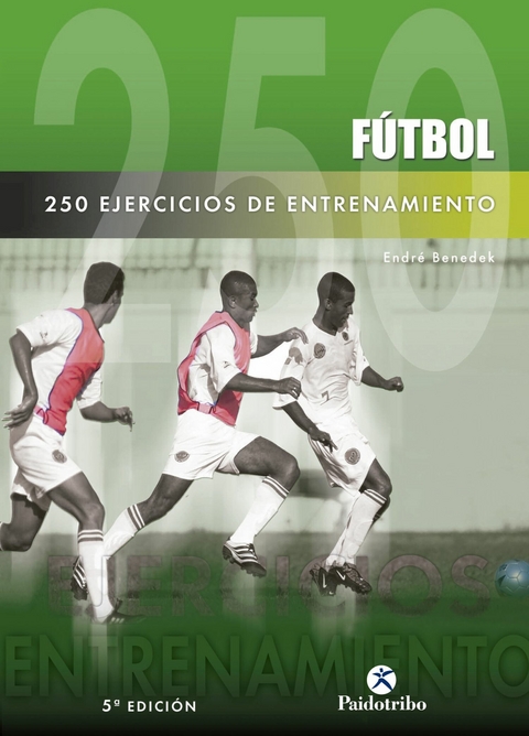 Doscientos 50 ejercicios de entrenamiento (F&uacute;tbol) - Endr&eacute; Benedek