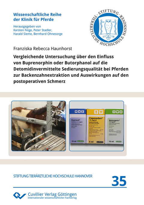 Vergleichende Untersuchung über den Einfluss von Buprenorphin oder Butorphanol auf die Detomidinvermittelte Sedierungsqualität bei Pferden zur Backenzahnextraktion und Auswirkungen auf den postoperativen Schmerz -  Franziska Rebecca Haunhorst