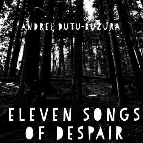 Eleven Songs of Despair -  Andrei Dutu-Buzura