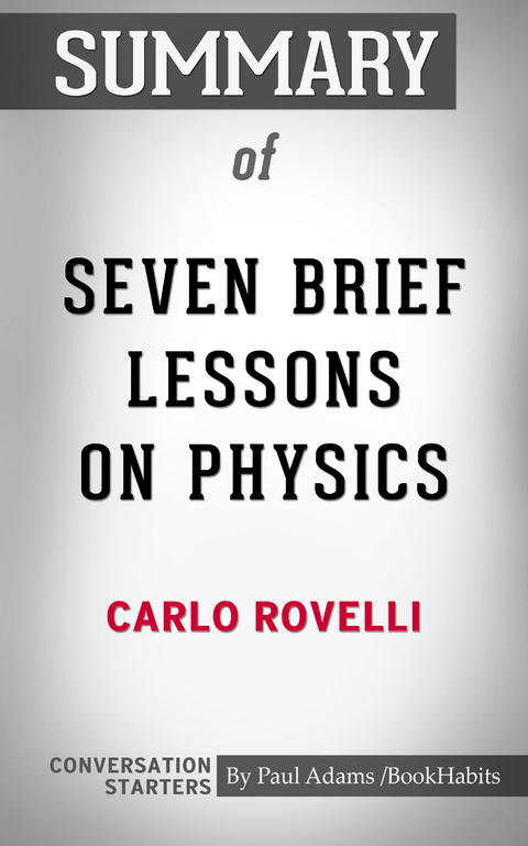 Summary of Seven Brief Lessons on Physics -  Paul Adams