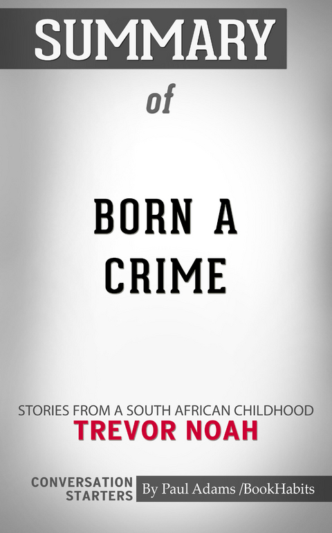 Summary of Born a Crime -  Paul Adams