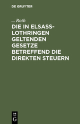Die in Elsa&szlig;-Lothringen geltenden Gesetze betreffend die direkten Steuern -  Roth