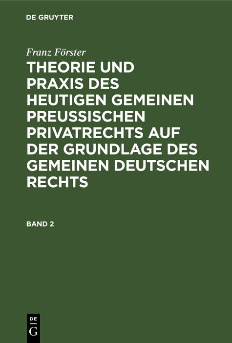 Franz Förster: Theorie und Praxis des heutigen gemeinen preußischen Privatrechts auf der Grundlage des gemeinen deutschen Rechts. Band 2 - Franz Förster