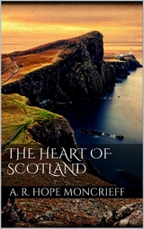 The Heart of Scotland - A. R. Hope Moncrieff