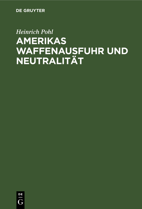 Amerikas Waffenausfuhr und Neutralit&auml;t - Heinrich Pohl