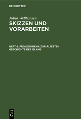 Prolegomena zur &auml;ltesten Geschichte des Islams - Julius Wellhausen